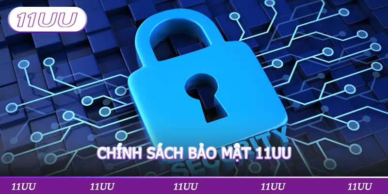 CHÍNH SÁCH BẢO MẬT 11UU
