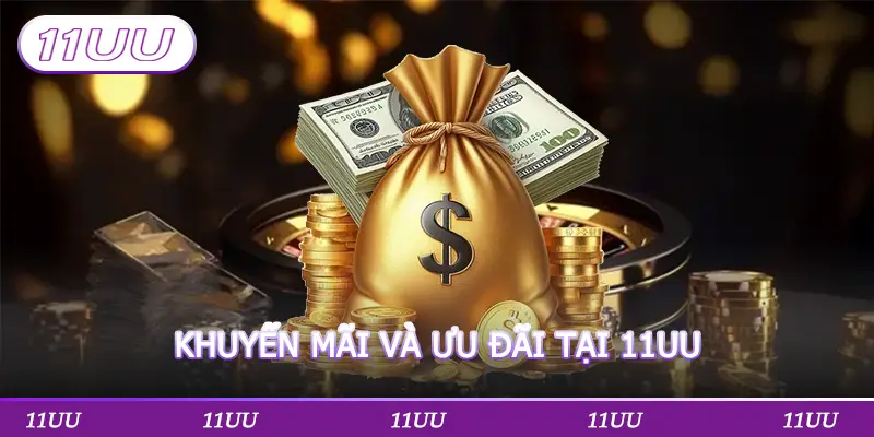 KHUYẾN MÃI VÀ ƯU ĐÃI TẠI 11UU