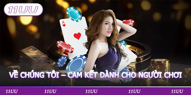 VỀ CHÚNG TÔI – CAM KẾT DÀNH CHO NGƯỜI CHƠI