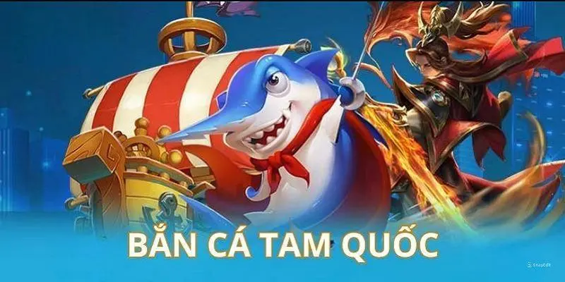 Giới thiệu về siêu phẩm bắn cá Tam Quốc tại 11uu