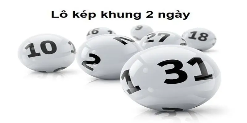 Vì sao nên chọn chơi lô kép nuôi khung 2 ngày?